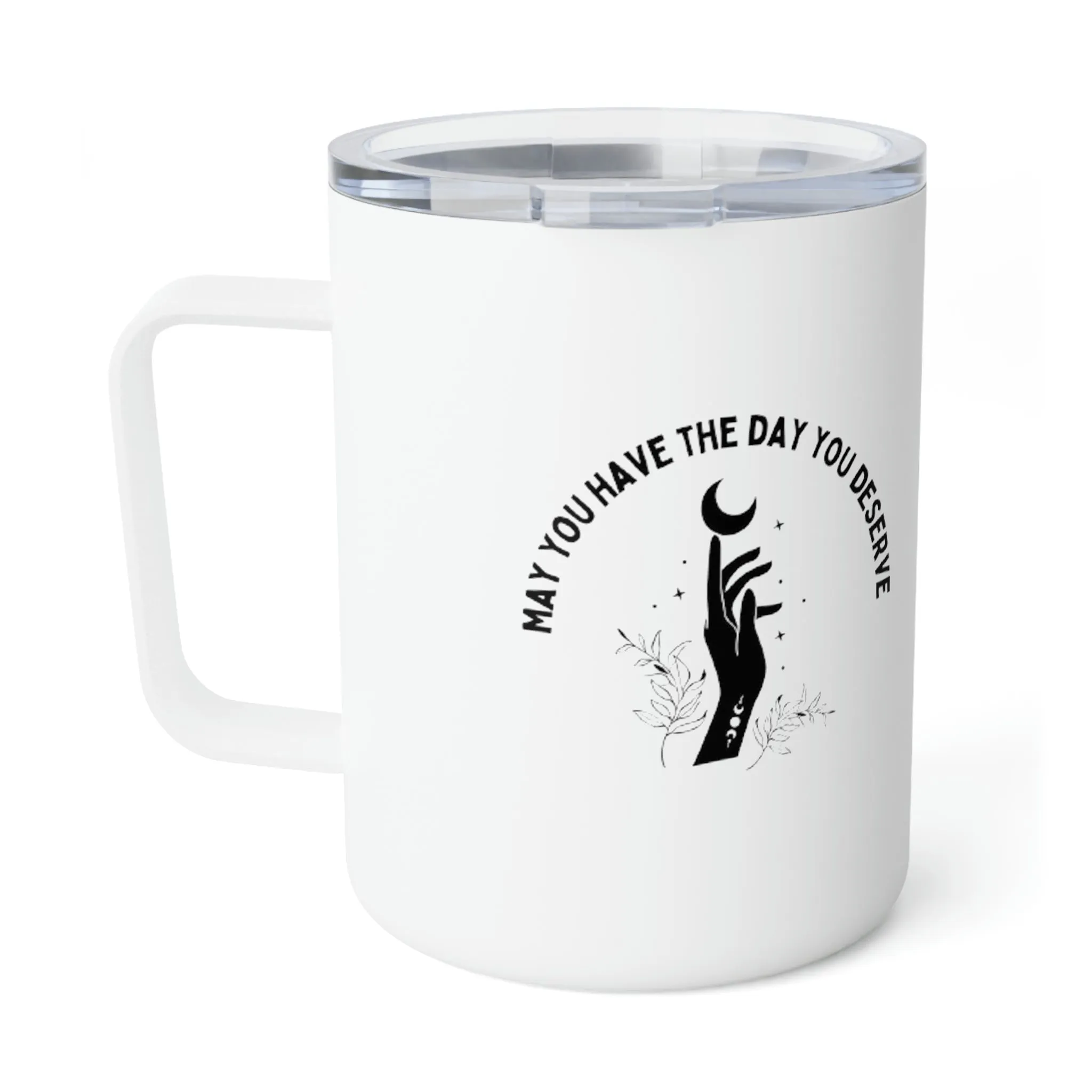 day you deserve Insulated Coffee Mug, 10oz